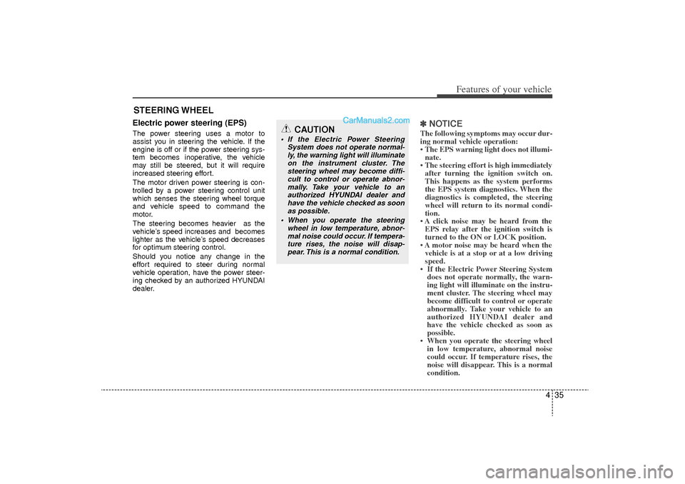 Hyundai Sonata Turbo 2011 Owners Manual 435
Features of your vehicle
Electric power steering (EPS)The power steering uses a motor to
assist you in steering the vehicle. If the
engine is off or if the power steering sys-
tem becomes inoperat Hyundai Sonata Turbo 2011 Owners Manual 435
Features of your vehicle
Electric power steering (EPS)The power steering uses a motor to
assist you in steering the vehicle. If the
engine is off or if the power steering sys-
tem becomes inoperat