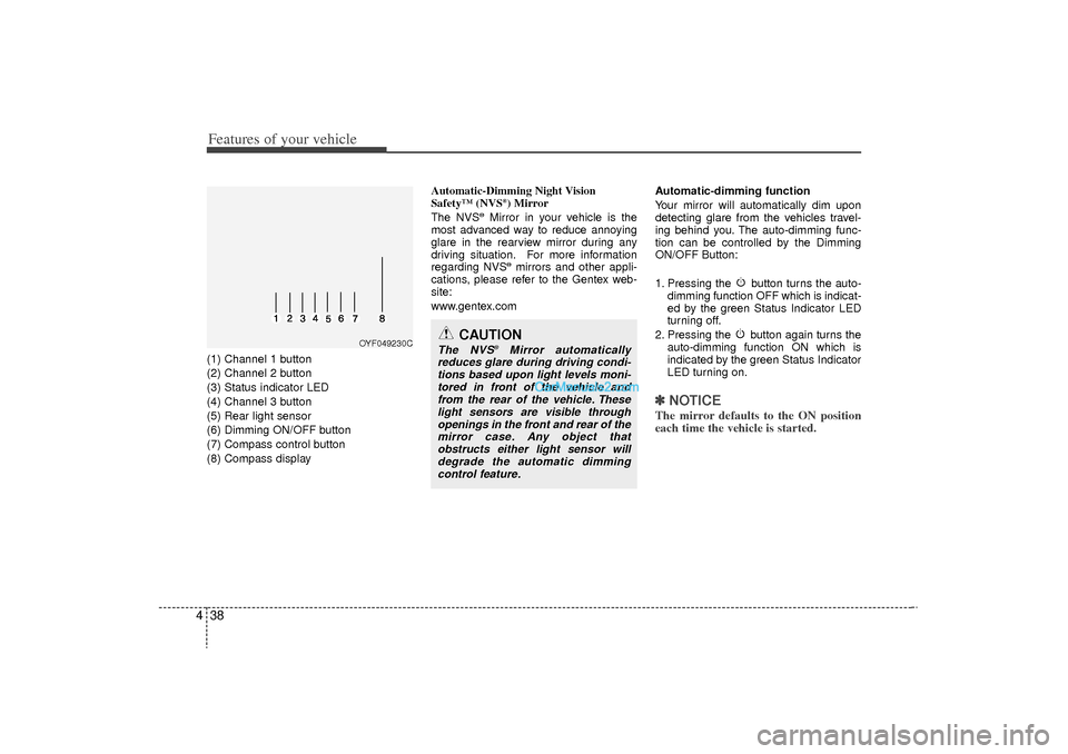 Hyundai Sonata Turbo 2011 Owners Manual Features of your vehicle38
4(1) Channel 1 button
(2) Channel 2 button
(3) Status indicator LED
(4) Channel 3 button
(5) Rear light sensor
(6) Dimming ON/OFF button
(7) Compass control button
(8) Compa Hyundai Sonata Turbo 2011 Owners Manual Features of your vehicle38
4(1) Channel 1 button
(2) Channel 2 button
(3) Status indicator LED
(4) Channel 3 button
(5) Rear light sensor
(6) Dimming ON/OFF button
(7) Compass control button
(8) Compa