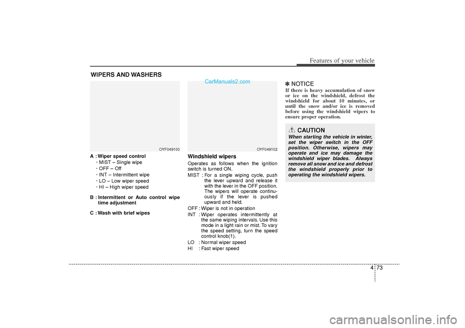 Hyundai Sonata Turbo 2011 Owners Manual 473
Features of your vehicle
WIPERS AND WASHERSA : Wiper speed control· MIST – Single wipe
· OFF – Off
· INT – Intermittent wipe
· LO – Low wiper speed
· HI – High wiper speed
B : Inte Hyundai Sonata Turbo 2011 Owners Manual 473
Features of your vehicle
WIPERS AND WASHERSA : Wiper speed control· MIST – Single wipe
· OFF – Off
· INT – Intermittent wipe
· LO – Low wiper speed
· HI – High wiper speed
B : Inte