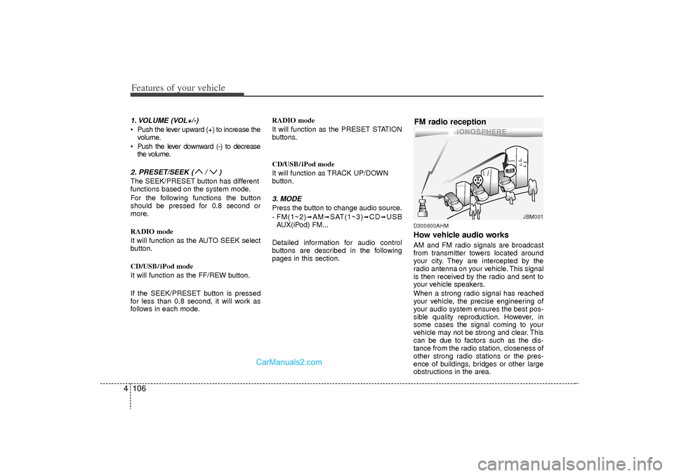 Hyundai Sonata Turbo 2011 Owners Manual Features of your vehicle106
41. VOLUME (VOL+/-) Push the lever upward (+) to increase the
volume.
Push the lever downward (-) to decrease the volume.2. PRESET/SEEK ( / )The SEEK/PRESET button has d Hyundai Sonata Turbo 2011 Owners Manual Features of your vehicle106
41. VOLUME (VOL+/-) Push the lever upward (+) to increase the
volume.
Push the lever downward (-) to decrease the volume.2. PRESET/SEEK ( / )The SEEK/PRESET button has d