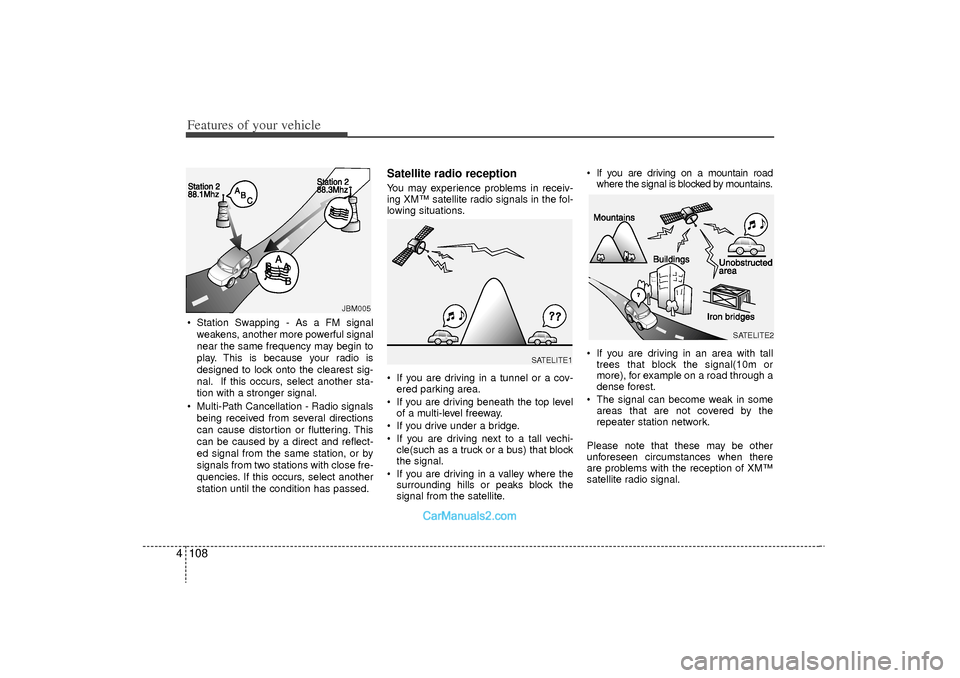 Hyundai Sonata Turbo 2011 Owners Manual Features of your vehicle108
4 Station Swapping - As a FM signal
weakens, another more powerful signal
near the same frequency may begin to
play. This is because your radio is
designed to lock onto th Hyundai Sonata Turbo 2011 Owners Manual Features of your vehicle108
4 Station Swapping - As a FM signal
weakens, another more powerful signal
near the same frequency may begin to
play. This is because your radio is
designed to lock onto th