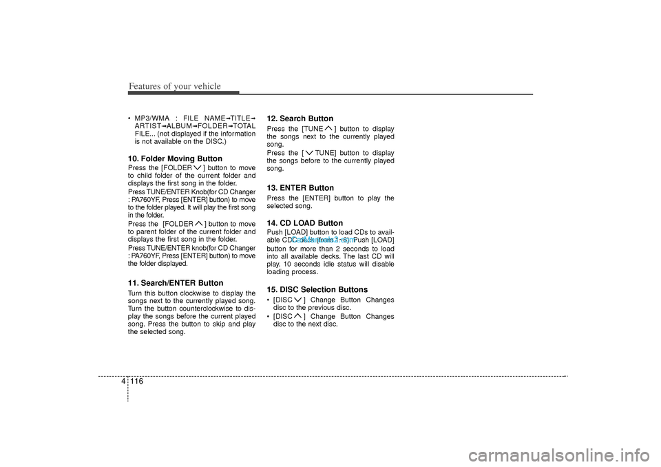 Hyundai Sonata Turbo 2011 Owners Manual Features of your vehicle116
4 MP3/WMA : FILE NAME
➟TITLE
➟
ARTIST
➟ALBUM
➟FOLDER
➟TOTAL
FILE... (not displayed if the information
is not available on the DISC.)
10. Folder Moving ButtonPres Hyundai Sonata Turbo 2011 Owners Manual Features of your vehicle116
4 MP3/WMA : FILE NAME
➟TITLE
➟
ARTIST
➟ALBUM
➟FOLDER
➟TOTAL
FILE... (not displayed if the information
is not available on the DISC.)
10. Folder Moving ButtonPres