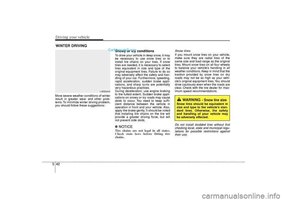Hyundai Sonata Turbo 2011 Owners Manual Driving your vehicle42
5More severe weather conditions of winter
result in greater wear and other prob-
lems. To minimize winter driving problem,
you should follow these suggestions:
Snowy or icy cond Hyundai Sonata Turbo 2011 Owners Manual Driving your vehicle42
5More severe weather conditions of winter
result in greater wear and other prob-
lems. To minimize winter driving problem,
you should follow these suggestions:
Snowy or icy cond