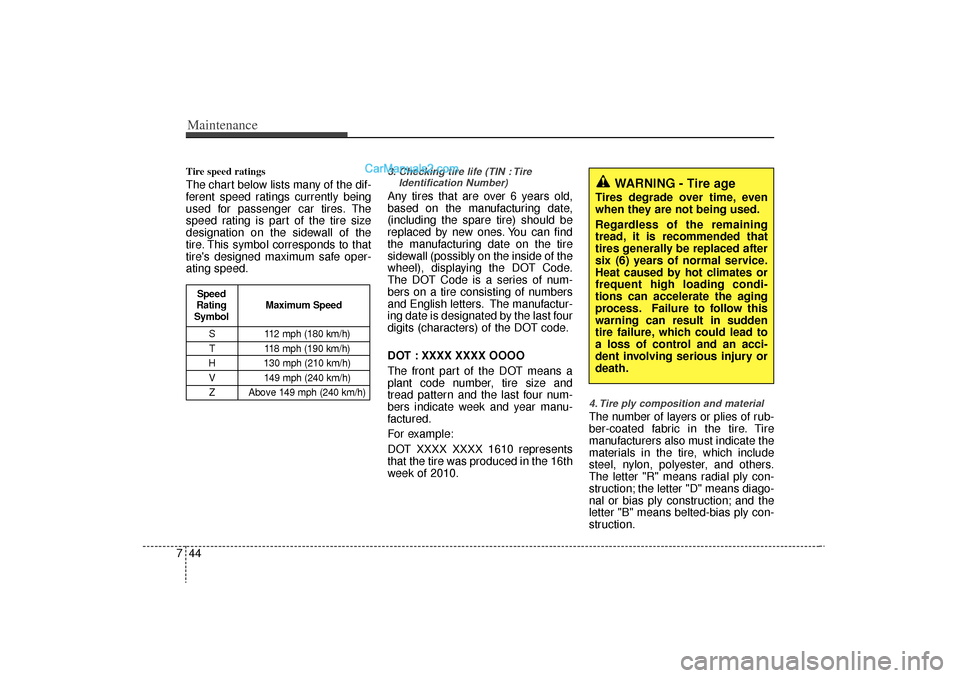 Hyundai Sonata Turbo 2011 Owners Manual Maintenance44
7Tire speed ratings The chart below lists many of the dif-
ferent speed ratings currently being
used for passenger car tires. The
speed rating is part of the tire size
designation on th Hyundai Sonata Turbo 2011 Owners Manual Maintenance44
7Tire speed ratings The chart below lists many of the dif-
ferent speed ratings currently being
used for passenger car tires. The
speed rating is part of the tire size
designation on th