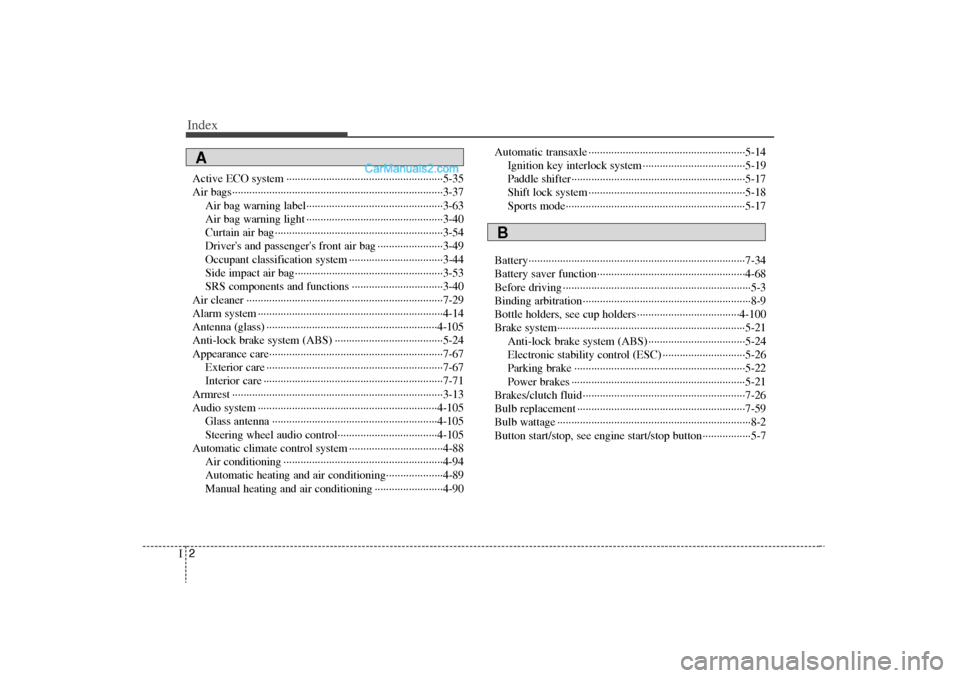 Hyundai Sonata Turbo 2011 Owners Manual Index2I
Active ECO system ··················\
··················\
··················\
·5-35
Air bags··················\
··· Hyundai Sonata Turbo 2011 Owners Manual Index2I
Active ECO system ··················\
··················\
··················\
·5-35
Air bags··················\
···Â