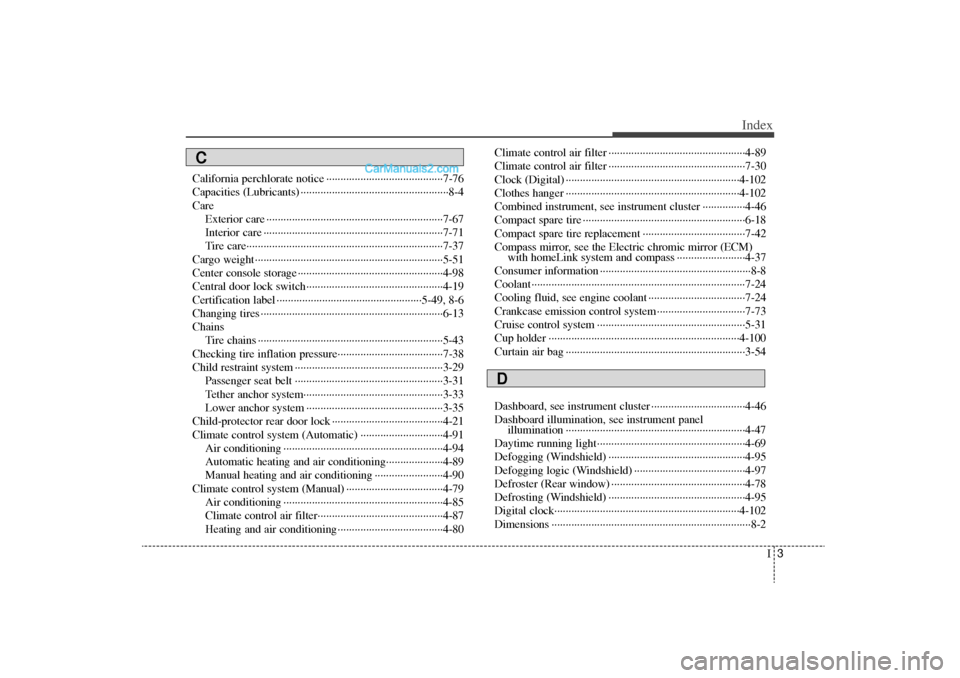 Hyundai Sonata Turbo 2011 Owners Manual I3
Index
California perchlorate notice ··················\
··················\
·····7-76
Capacities (Lubricants) ··················\
···· Hyundai Sonata Turbo 2011 Owners Manual I3
Index
California perchlorate notice ··················\
··················\
·····7-76
Capacities (Lubricants) ··················\
····