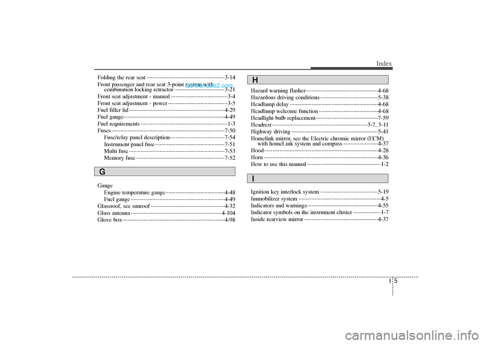 Hyundai Sonata Turbo 2011 Owners Manual I5
Index
Folding the rear seat ··················\
··················\
··················\
3-14
Front passenger and rear seat 3-point system withc Hyundai Sonata Turbo 2011 Owners Manual I5
Index
Folding the rear seat ··················\
··················\
··················\
3-14
Front passenger and rear seat 3-point system withc