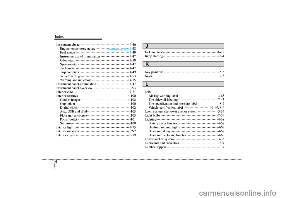 Hyundai Sonata Turbo 2011 Owners Manual Index6I
Instrument cluster ··················\
··················\
··················\
····4-46Engine temperature gauge··········· Hyundai Sonata Turbo 2011 Owners Manual Index6I
Instrument cluster ··················\
··················\
··················\
····4-46Engine temperature gauge···········Â