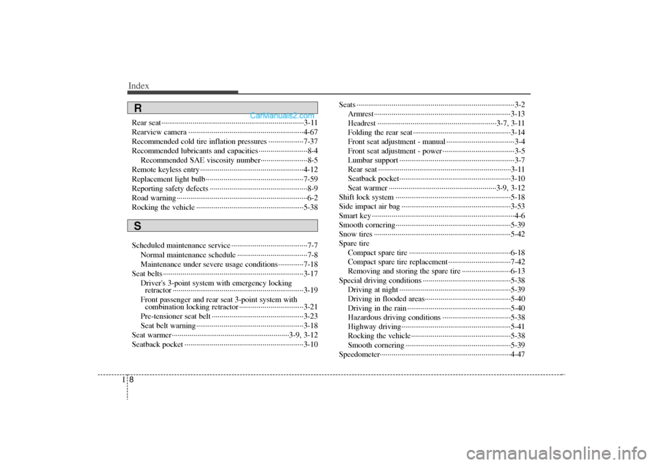 Hyundai Sonata Turbo 2011 Owners Manual Index8I
Rear seat··················\
··················\
··················\
··················\
·3-11
Rearview camera ···· Hyundai Sonata Turbo 2011 Owners Manual Index8I
Rear seat··················\
··················\
··················\
··················\
·3-11
Rearview camera ····