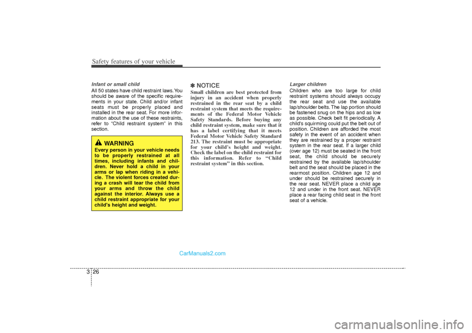 Hyundai Sonata Turbo 2011 Service Manual Safety features of your vehicle26
3Infant or small childAll 50 states have child restraint laws. You
should be aware of the specific require-
ments in your state. Child and/or infant
seats must be pro