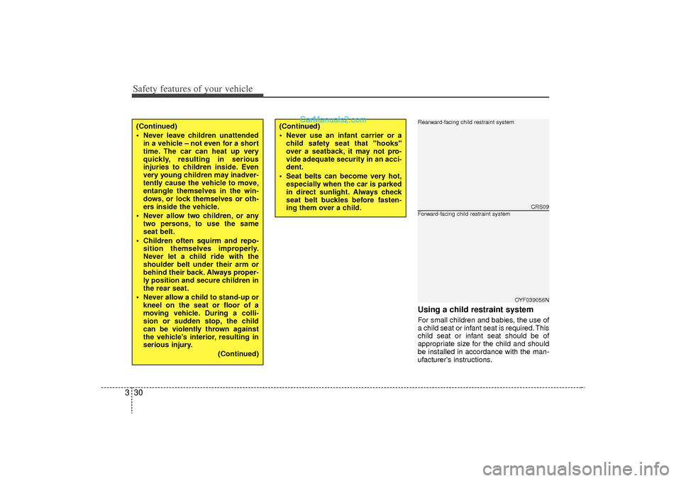 Hyundai Sonata Turbo 2011 Service Manual Safety features of your vehicle30
3
Using a child restraint systemFor small children and babies, the use of
a child seat or infant seat is required. This
child seat or infant seat should be of
appropr