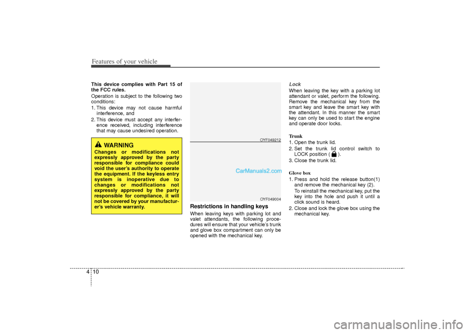 Hyundai Sonata Turbo 2011 Owners Manual Features of your vehicle10
4This device complies with Part 15 of
the FCC rules.
Operation is subject to the following two
conditions:
1. This device may not cause harmful
interference, and
2. This de Hyundai Sonata Turbo 2011 Owners Manual Features of your vehicle10
4This device complies with Part 15 of
the FCC rules.
Operation is subject to the following two
conditions:
1. This device may not cause harmful
interference, and
2. This de