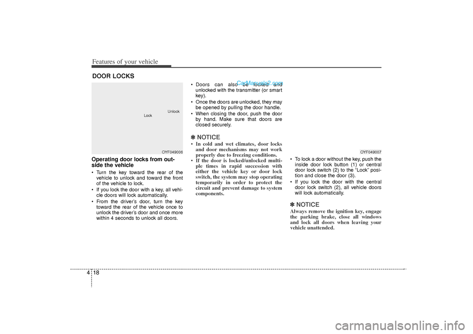 Hyundai Sonata Turbo 2011 Owners Manual Features of your vehicle18
4Operating door locks from out-
side the vehicle Turn the key toward the rear of the
vehicle to unlock and toward the front
of the vehicle to lock.
If you lock the door Hyundai Sonata Turbo 2011 Owners Manual Features of your vehicle18
4Operating door locks from out-
side the vehicle Turn the key toward the rear of the
vehicle to unlock and toward the front
of the vehicle to lock.
If you lock the door