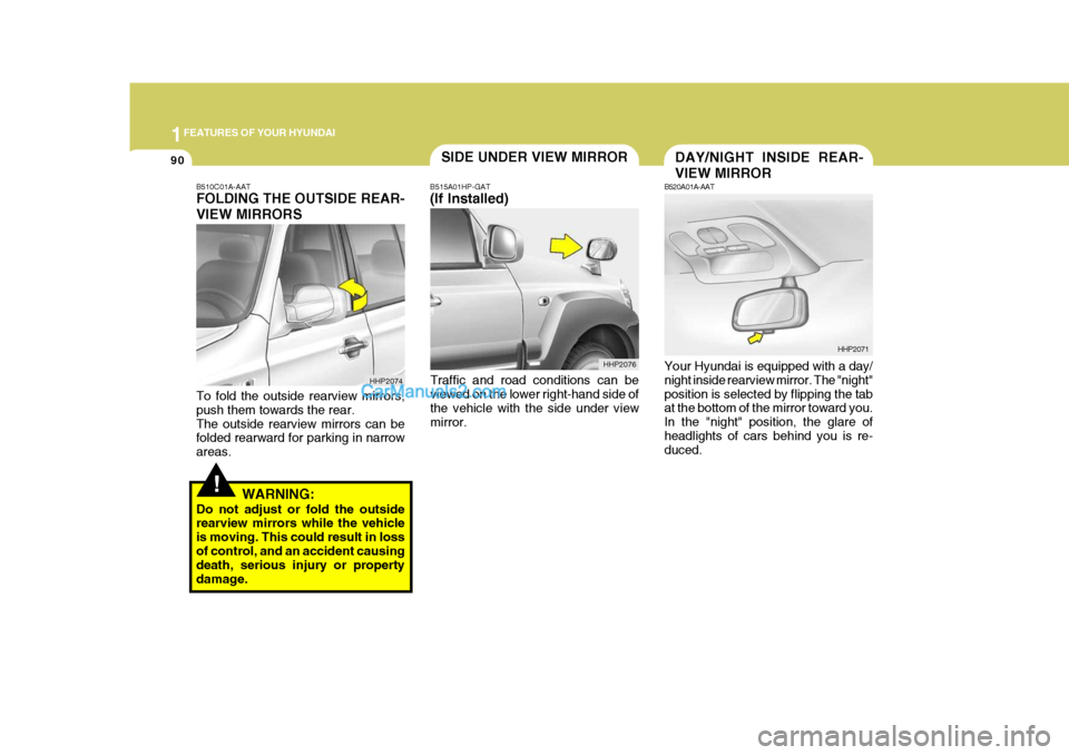 Hyundai Terracan 2007  Owners Manual 1FEATURES OF YOUR HYUNDAI
90DAY/NIGHT INSIDE REAR- VIEW MIRROR
B520A01A-AAT Your Hyundai is equipped with a day/ night inside rearview mirror. The "night" position is selected by flipping the tab at t
