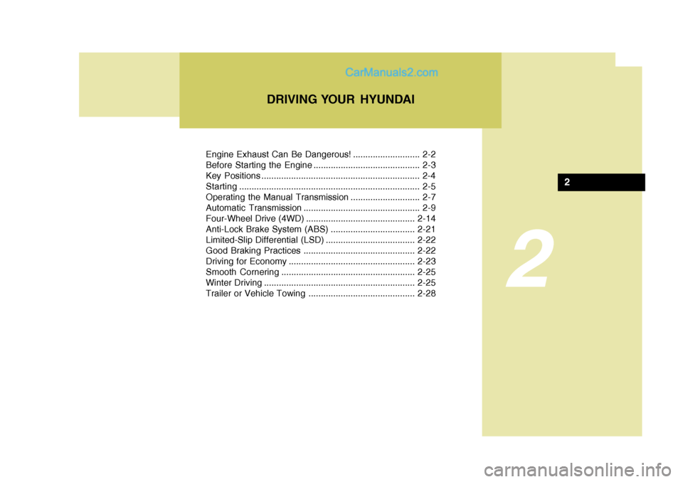 Hyundai Terracan 2007  Owners Manual 2
Engine Exhaust Can Be Dangerous! ........................... 2-2 
Before Starting the Engine ........................................... 2-3
Key Positions ...........................................