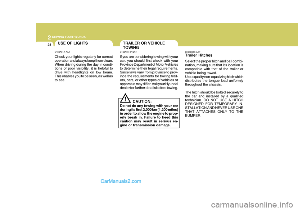 Hyundai Terracan 2007  Owners Manual 2 DRIVING YOUR HYUNDAI
28
C190B01S-AAT Trailer Hitches Select the proper hitch and ball combi- nation, making sure that its location is compatible with that of the trailer or vehicle being towed.Use 