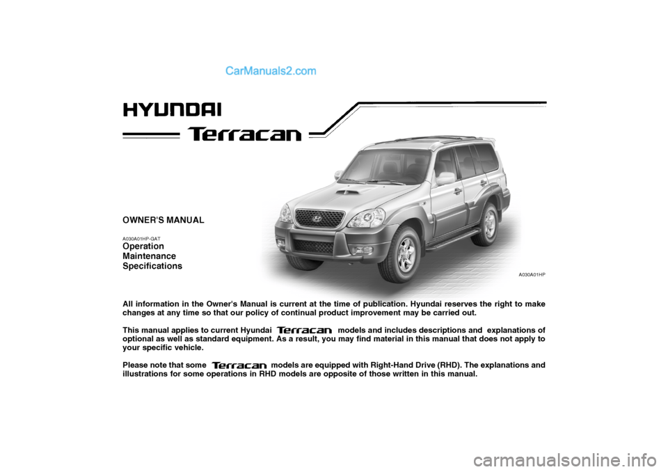 Hyundai Terracan 2007  Owners Manual OWNERS MANUAL A030A01HP-GAT Operation MaintenanceSpecifications All information in the Owners Manual is current at the time of publication. Hyundai reserves the right to make changes at any time so 