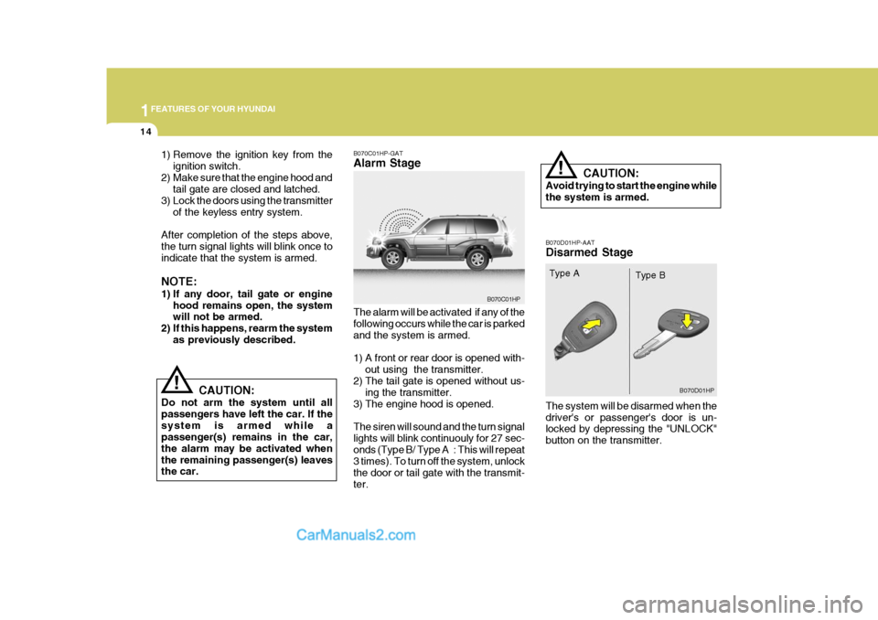 Hyundai Terracan 2007 Owners Manual 1FEATURES OF YOUR HYUNDAI
14
!
!
1) Remove the ignition key from the
ignition switch.
2) Make sure that the engine hood and tail gate are closed and latched.
3) Lock the doors using the transmitter
of Hyundai Terracan 2007 Owners Manual 1FEATURES OF YOUR HYUNDAI
14
!
!
1) Remove the ignition key from the
ignition switch.
2) Make sure that the engine hood and tail gate are closed and latched.
3) Lock the doors using the transmitter
of