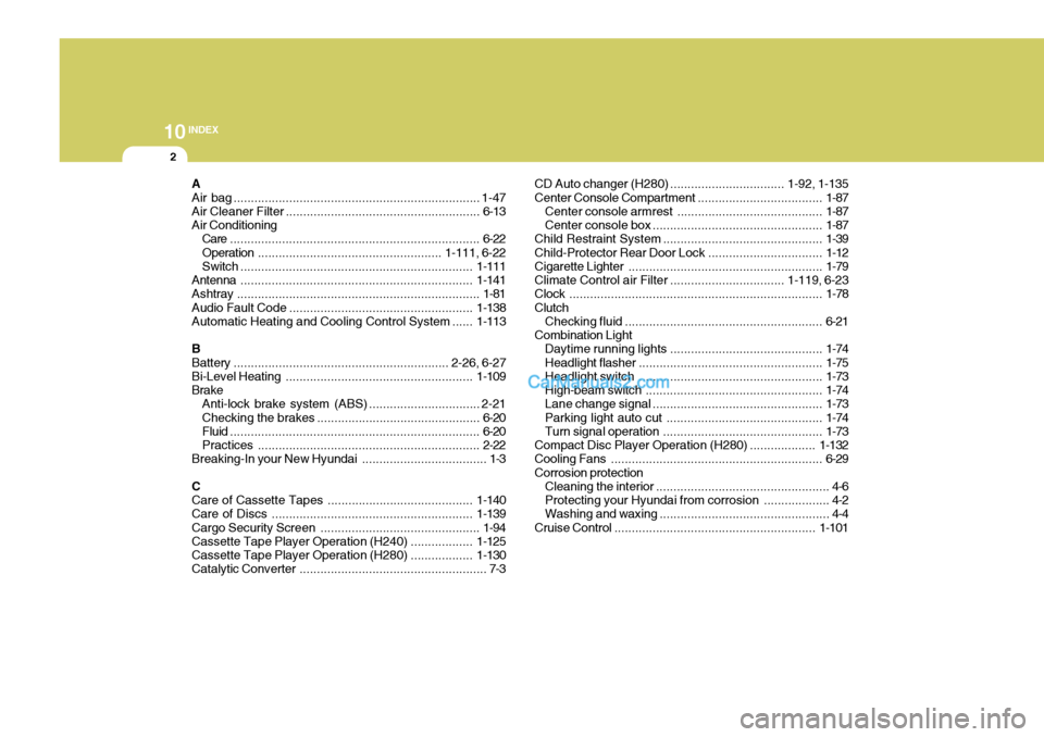 Hyundai Terracan 2007  Owners Manual 10INDEX
2
A Air bag ....................................................................... 1-47
Air Cleaner  Filter ........................................................ 6-13
Air Conditioning Care