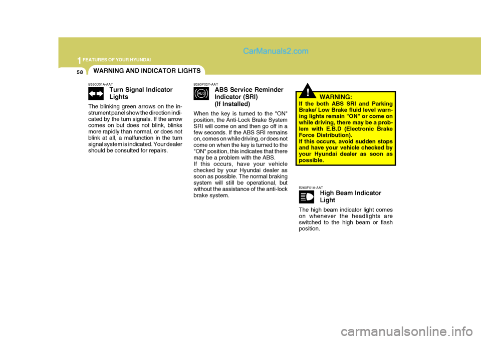 Hyundai Terracan 2007 Manual PDF 1FEATURES OF YOUR HYUNDAI
58WARNING AND INDICATOR LIGHTS
!
B260D01A-AAT
Turn Signal Indicator Lights
The blinking green arrows on the in- strument panel show the direction indi-cated by the turn signa Hyundai Terracan 2007 Manual PDF 1FEATURES OF YOUR HYUNDAI
58WARNING AND INDICATOR LIGHTS
!
B260D01A-AAT
Turn Signal Indicator Lights
The blinking green arrows on the in- strument panel show the direction indi-cated by the turn signa