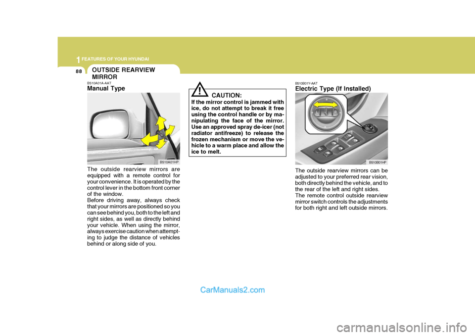 Hyundai Terracan 2006 Owners Manual 1FEATURES OF YOUR HYUNDAI
88
B510B01Y-AAT Electric Type (If Installed)
B510B01HP
The outside rearview mirrors can be adjusted to your preferred rear vision,both directly behind the vehicle, and to the Hyundai Terracan 2006 Owners Manual 1FEATURES OF YOUR HYUNDAI
88
B510B01Y-AAT Electric Type (If Installed)
B510B01HP
The outside rearview mirrors can be adjusted to your preferred rear vision,both directly behind the vehicle, and to the