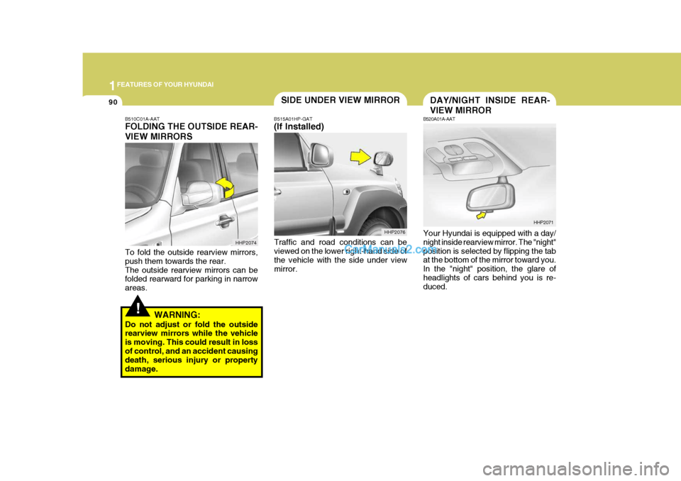 Hyundai Terracan 2006  Owners Manual 1FEATURES OF YOUR HYUNDAI
90DAY/NIGHT INSIDE REAR- VIEW MIRROR
B520A01A-AAT Your Hyundai is equipped with a day/ night inside rearview mirror. The "night" position is selected by flipping the tab at t