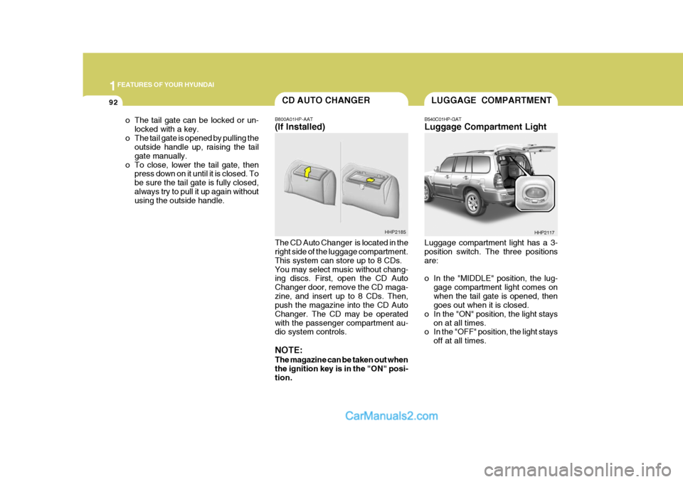 Hyundai Terracan 2006 Owners Manual 1FEATURES OF YOUR HYUNDAI
92LUGGAGE COMPARTMENT
B540C01HP-GAT Luggage Compartment Light Luggage compartment light has a 3- position switch. The three positions are:
o In the "MIDDLE" position, the lu Hyundai Terracan 2006 Owners Manual 1FEATURES OF YOUR HYUNDAI
92LUGGAGE COMPARTMENT
B540C01HP-GAT Luggage Compartment Light Luggage compartment light has a 3- position switch. The three positions are:
o In the "MIDDLE" position, the lu