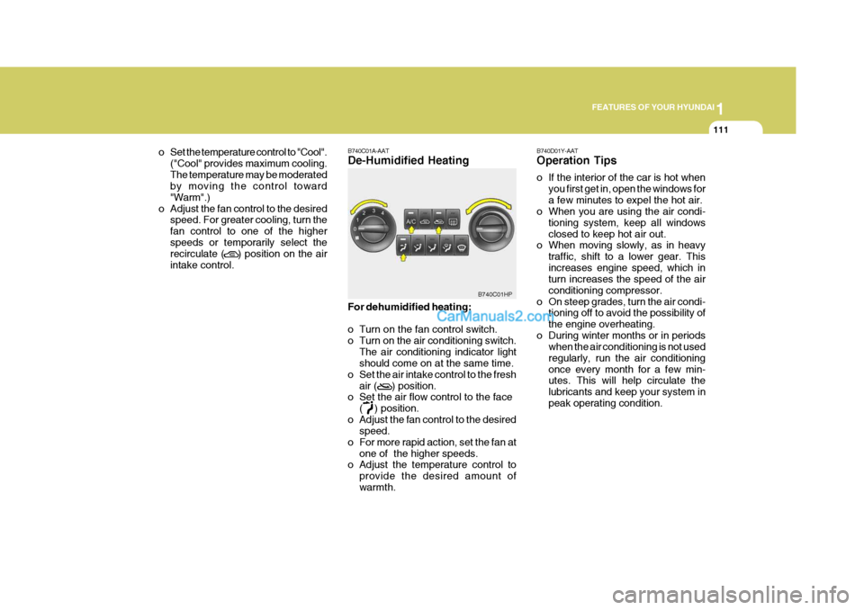 Hyundai Terracan 2006 Owners Manual 1
FEATURES OF YOUR HYUNDAI
111
o Set the temperature control to "Cool".
("Cool" provides maximum cooling. The temperature may be moderated by moving the control toward "Warm".)
o Adjust the fan contro Hyundai Terracan 2006 Owners Manual 1
FEATURES OF YOUR HYUNDAI
111
o Set the temperature control to "Cool".
("Cool" provides maximum cooling. The temperature may be moderated by moving the control toward "Warm".)
o Adjust the fan contro