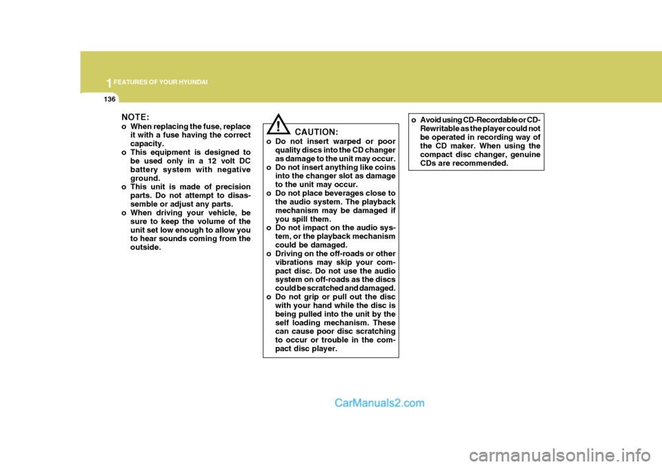 Hyundai Terracan 2006 Owners Manual 1FEATURES OF YOUR HYUNDAI
136
NOTE:
o When replacing the fuse, replaceit with a fuse having the correct capacity.
o This equipment is designed to be used only in a 12 volt DCbattery system with negat Hyundai Terracan 2006 Owners Manual 1FEATURES OF YOUR HYUNDAI
136
NOTE:
o When replacing the fuse, replaceit with a fuse having the correct capacity.
o This equipment is designed to be used only in a 12 volt DCbattery system with negat