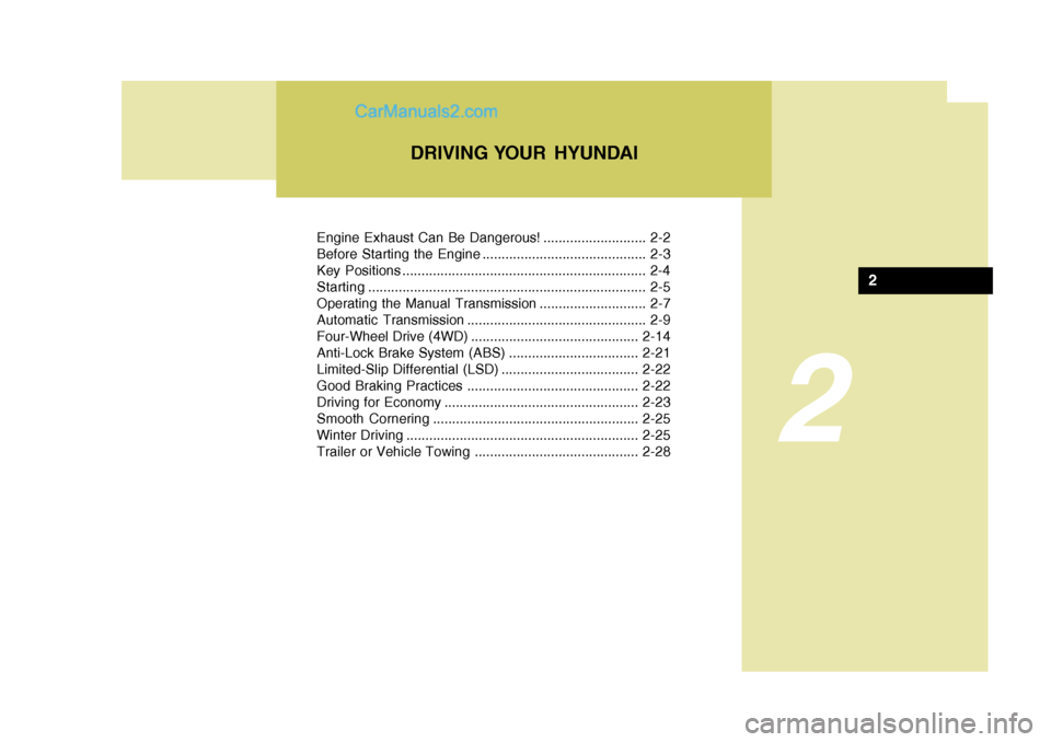 Hyundai Terracan 2006  Owners Manual 2
Engine Exhaust Can Be Dangerous! ........................... 2-2 
Before Starting the Engine ........................................... 2-3
Key Positions ...........................................