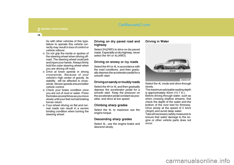 Hyundai Terracan 2006 Owners Manual 2 DRIVING YOUR HYUNDAI
16
Driving on dry paved road and highway Select 2H(2WD) to drive on dry paved roads. Especially on dry highway, neverselect the 4H or 4L(4WD). Driving on snowy or icy roads Sele Hyundai Terracan 2006 Owners Manual 2 DRIVING YOUR HYUNDAI
16
Driving on dry paved road and highway Select 2H(2WD) to drive on dry paved roads. Especially on dry highway, neverselect the 4H or 4L(4WD). Driving on snowy or icy roads Sele