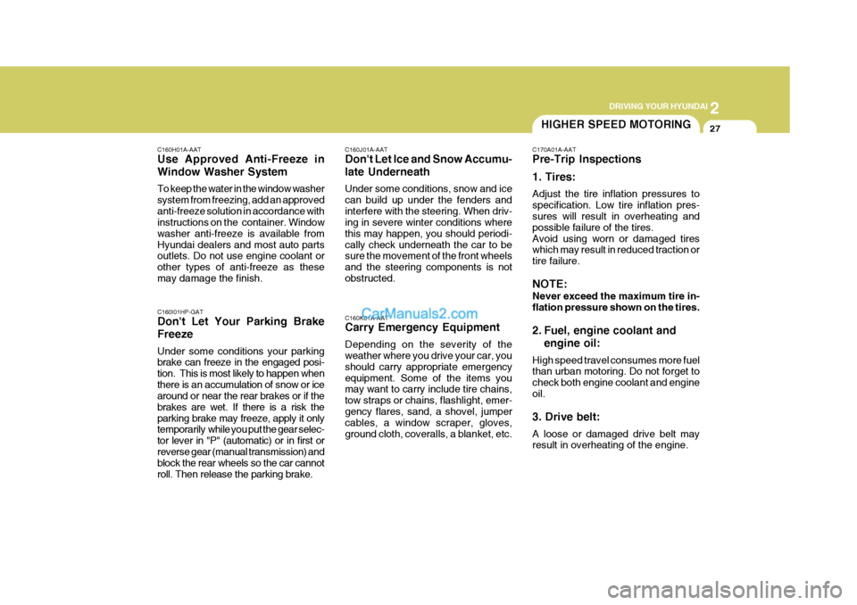 Hyundai Terracan 2006 Owners Manual 2
DRIVING YOUR HYUNDAI
27
C160H01A-AAT Use Approved Anti-Freeze in Window Washer System To keep the water in the window washer system from freezing, add an approvedanti-freeze solution in accordance Hyundai Terracan 2006 Owners Manual 2
DRIVING YOUR HYUNDAI
27
C160H01A-AAT Use Approved Anti-Freeze in Window Washer System To keep the water in the window washer system from freezing, add an approvedanti-freeze solution in accordance