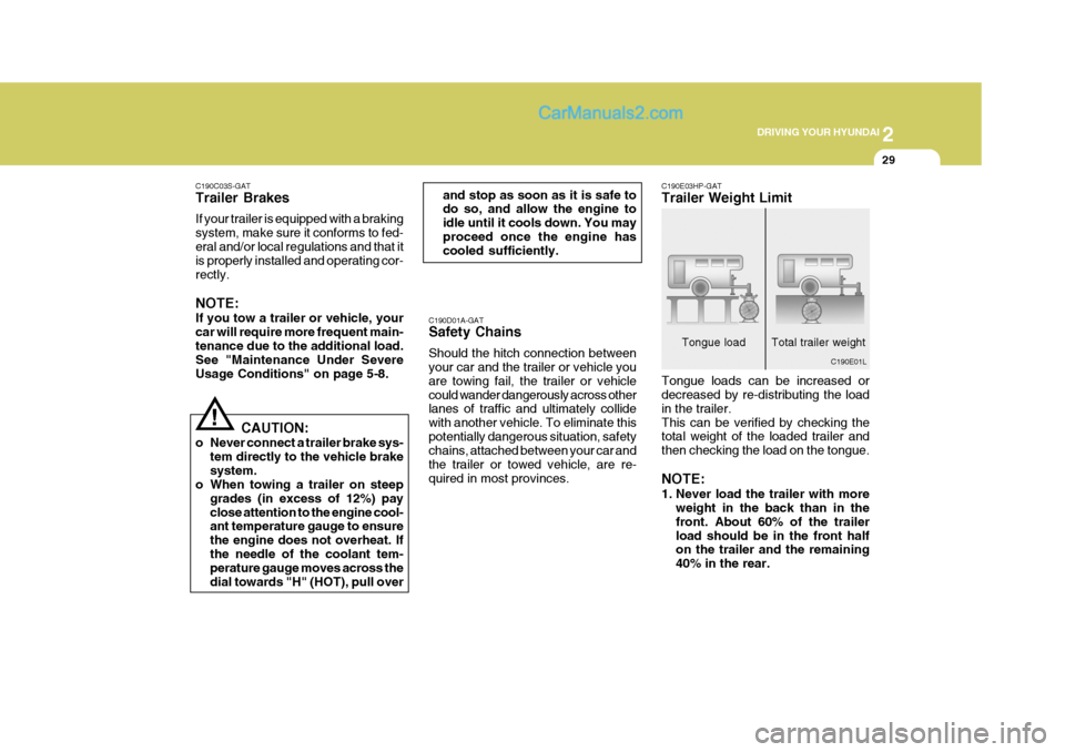 Hyundai Terracan 2006 Owners Manual 2
DRIVING YOUR HYUNDAI
29
!
C190C03S-GAT Trailer Brakes If your trailer is equipped with a braking system, make sure it conforms to fed-eral and/or local regulations and that it is properly installed Hyundai Terracan 2006 Owners Manual 2
DRIVING YOUR HYUNDAI
29
!
C190C03S-GAT Trailer Brakes If your trailer is equipped with a braking system, make sure it conforms to fed-eral and/or local regulations and that it is properly installed