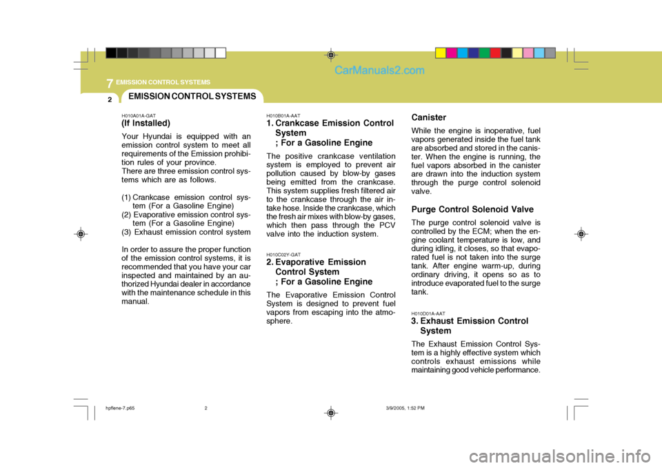 Hyundai Terracan 2006 Owners Manual 7EMISSION CONTROL SYSTEMS
2EMISSION CONTROL SYSTEMS
H010A01A-GAT
(If Installed)
Your Hyundai is equipped with an
emission control system to meet all requirements of the Emission prohibi- tion rules of Hyundai Terracan 2006 Owners Manual 7EMISSION CONTROL SYSTEMS
2EMISSION CONTROL SYSTEMS
H010A01A-GAT
(If Installed)
Your Hyundai is equipped with an
emission control system to meet all requirements of the Emission prohibi- tion rules of