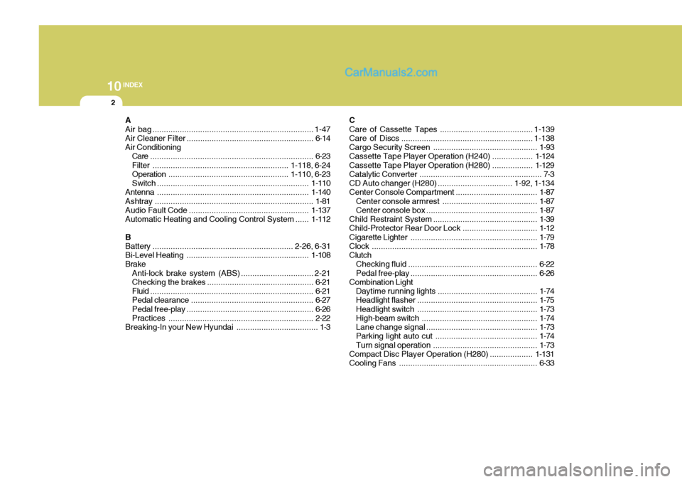 Hyundai Terracan 2006 User Guide 10INDEX
2
A Air bag ....................................................................... 1-47
Air Cleaner  Filter ........................................................ 6-14
Air Conditioning Care