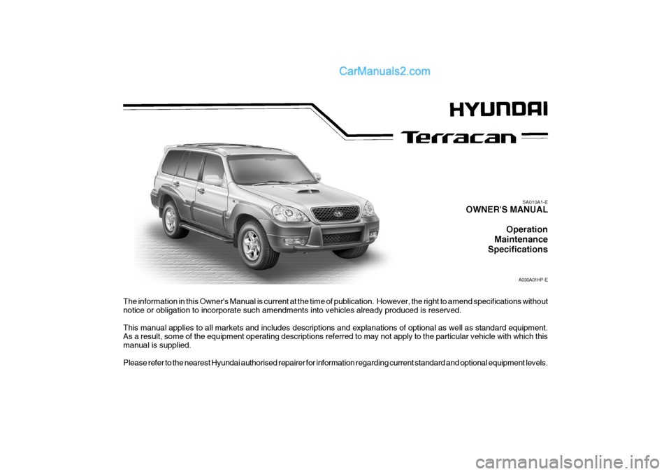 Hyundai Terracan 2006 Owners Manual The information in this Owners Manual is current at the time of publication. However, the right to amend specifications without
notice or obligation to incorporate such amendments into vehicles alre Hyundai Terracan 2006 Owners Manual The information in this Owners Manual is current at the time of publication. However, the right to amend specifications without
notice or obligation to incorporate such amendments into vehicles alre