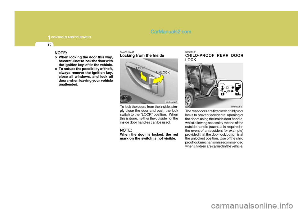 Hyundai Terracan 2006 Owners Manual 1CONTROLS AND EQUIPMENT
10
B040D01S-AAT Locking from the Inside To lock the doors from the inside, sim- ply close the door and push the lock switch to the "LOCK" position. When this is done, neither Hyundai Terracan 2006 Owners Manual 1CONTROLS AND EQUIPMENT
10
B040D01S-AAT Locking from the Inside To lock the doors from the inside, sim- ply close the door and push the lock switch to the "LOCK" position. When this is done, neither
