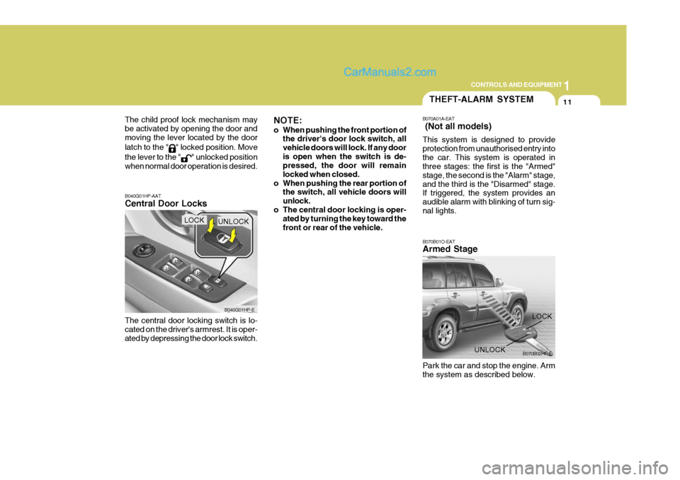 Hyundai Terracan 2006 Owners Manual 1
CONTROLS AND EQUIPMENT
11
The child proof lock mechanism may be activated by opening the door andmoving the lever located by the door latch to the "
" locked position. Move
the lever to the "
" unlo Hyundai Terracan 2006 Owners Manual 1
CONTROLS AND EQUIPMENT
11
The child proof lock mechanism may be activated by opening the door andmoving the lever located by the door latch to the "
" locked position. Move
the lever to the "
" unlo