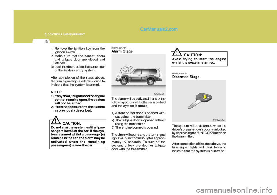 Hyundai Terracan 2006 Owners Manual 1CONTROLS AND EQUIPMENT
12
!
1) Remove the ignition key from the
ignition switch.
2) Make sure that the bonnet, doors and tailgate door are closed and latched.
3) Lock the doors using the transmitter Hyundai Terracan 2006 Owners Manual 1CONTROLS AND EQUIPMENT
12
!
1) Remove the ignition key from the
ignition switch.
2) Make sure that the bonnet, doors and tailgate door are closed and latched.
3) Lock the doors using the transmitter