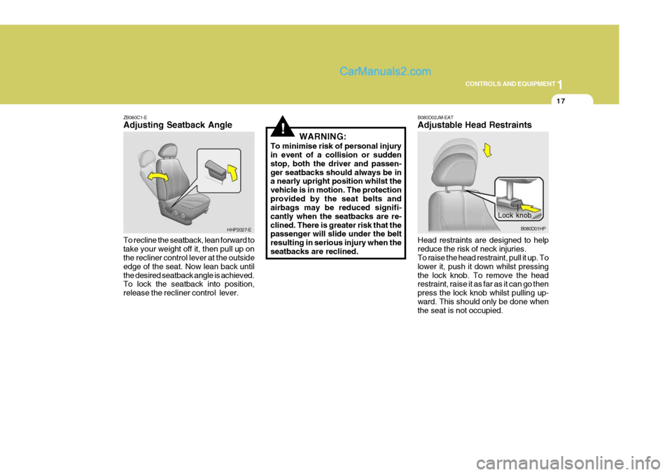 Hyundai Terracan 2006 Owners Manual 1
CONTROLS AND EQUIPMENT
17
!
ZB060C1-E Adjusting Seatback Angle To recline the seatback, lean forward to take your weight off it, then pull up on the recliner control lever at the outside edge of the Hyundai Terracan 2006 Owners Manual 1
CONTROLS AND EQUIPMENT
17
!
ZB060C1-E Adjusting Seatback Angle To recline the seatback, lean forward to take your weight off it, then pull up on the recliner control lever at the outside edge of the