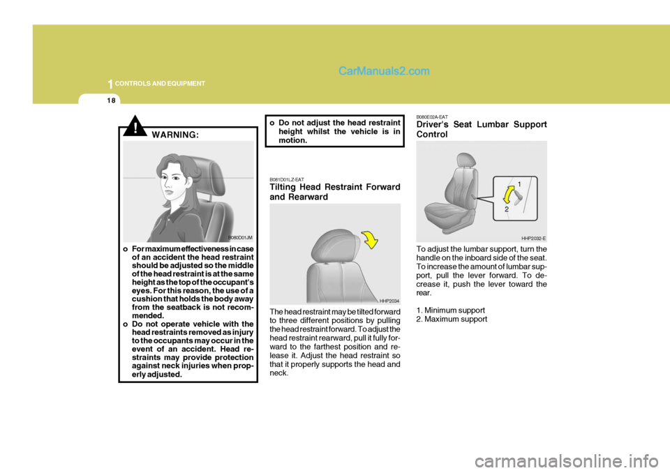 Hyundai Terracan 2006 Owners Manual 1CONTROLS AND EQUIPMENT
18
B080E02A-EAT Drivers Seat Lumbar Support Control To adjust the lumbar support, turn the handle on the inboard side of the seat. To increase the amount of lumbar sup- port, Hyundai Terracan 2006 Owners Manual 1CONTROLS AND EQUIPMENT
18
B080E02A-EAT Drivers Seat Lumbar Support Control To adjust the lumbar support, turn the handle on the inboard side of the seat. To increase the amount of lumbar sup- port,