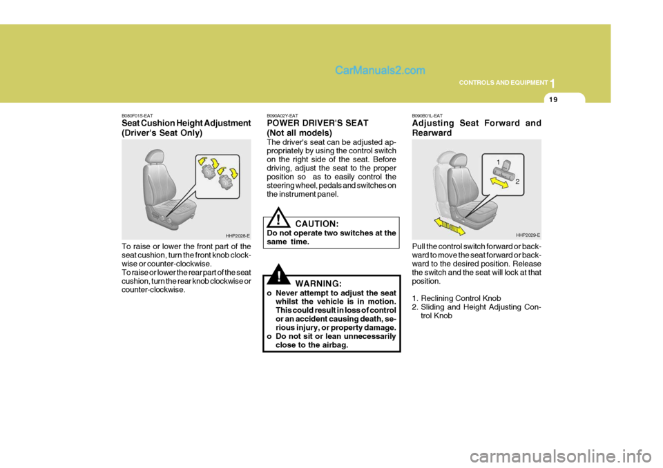 Hyundai Terracan 2006 Owners Manual 1
CONTROLS AND EQUIPMENT
19
!
!
B080F01S-EAT Seat Cushion Height Adjustment (Drivers Seat Only) To raise or lower the front part of the seat cushion, turn the front knob clock- wise or counter-clockw Hyundai Terracan 2006 Owners Manual 1
CONTROLS AND EQUIPMENT
19
!
!
B080F01S-EAT Seat Cushion Height Adjustment (Drivers Seat Only) To raise or lower the front part of the seat cushion, turn the front knob clock- wise or counter-clockw