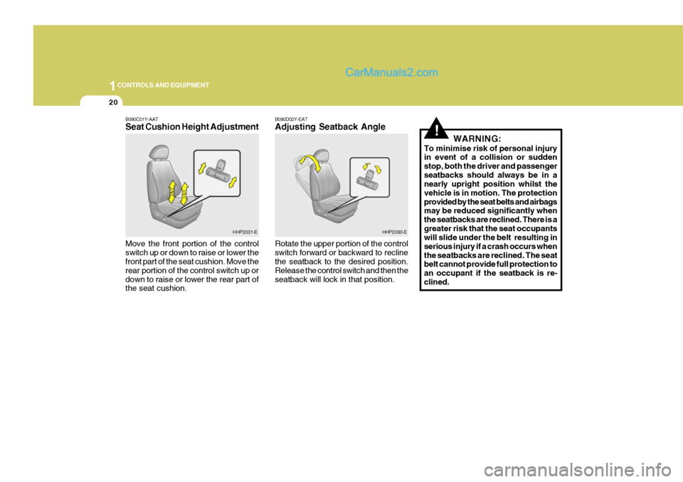 Hyundai Terracan 2006 Owners Manual 1CONTROLS AND EQUIPMENT
20
!
B090C01Y-AAT Seat Cushion Height Adjustment Move the front portion of the control switch up or down to raise or lower the front part of the seat cushion. Move the rear por Hyundai Terracan 2006 Owners Manual 1CONTROLS AND EQUIPMENT
20
!
B090C01Y-AAT Seat Cushion Height Adjustment Move the front portion of the control switch up or down to raise or lower the front part of the seat cushion. Move the rear por