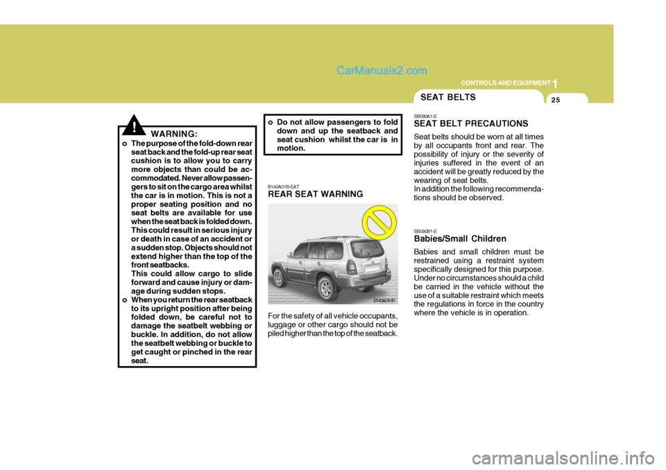 Hyundai Terracan 2006 Owners Manual 1
CONTROLS AND EQUIPMENT
25
!
B140A01B-EAT REAR SEAT WARNING For the safety of all vehicle occupants, luggage or other cargo should not be piled higher than the top of the seatback.
B140A01HP
WARNING: Hyundai Terracan 2006 Owners Manual 1
CONTROLS AND EQUIPMENT
25
!
B140A01B-EAT REAR SEAT WARNING For the safety of all vehicle occupants, luggage or other cargo should not be piled higher than the top of the seatback.
B140A01HP
WARNING: