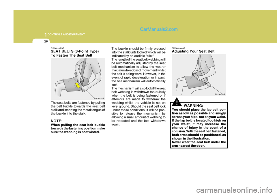 Hyundai Terracan 2006 Owners Manual 1CONTROLS AND EQUIPMENT
28
B180A01A-EAT SEAT BELTS (3-Point Type) To Fasten The Seat Belt The seat belts are fastened by pulling the belt buckle towards the seat belt stalk and inserting the metal ton Hyundai Terracan 2006 Owners Manual 1CONTROLS AND EQUIPMENT
28
B180A01A-EAT SEAT BELTS (3-Point Type) To Fasten The Seat Belt The seat belts are fastened by pulling the belt buckle towards the seat belt stalk and inserting the metal ton