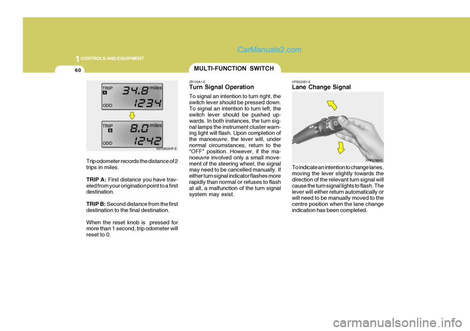 Hyundai Terracan 2006 Owners Manual 1CONTROLS AND EQUIPMENT
60
HPB220B1-E Lane Change Signal To indicate an intention to change lanes, moving the lever slightly towards the direction of the relevant turn signal will cause the turn signa Hyundai Terracan 2006 Owners Manual 1CONTROLS AND EQUIPMENT
60
HPB220B1-E Lane Change Signal To indicate an intention to change lanes, moving the lever slightly towards the direction of the relevant turn signal will cause the turn signa