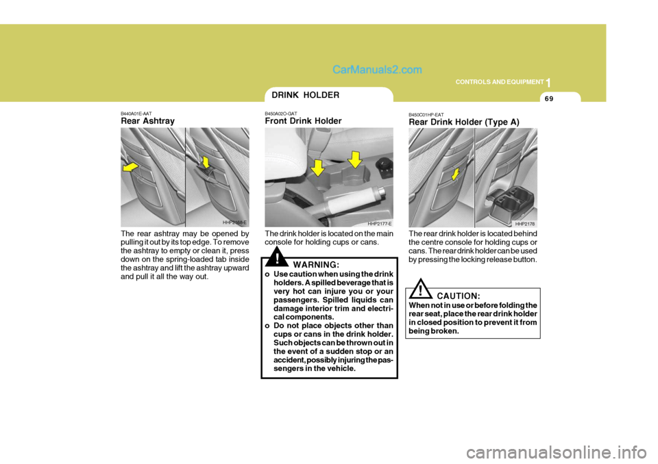 Hyundai Terracan 2006 Owners Manual 1
CONTROLS AND EQUIPMENT
69
!
B440A01E-AAT Rear Ashtray The rear ashtray may be opened by pulling it out by its top edge. To remove the ashtray to empty or clean it, pressdown on the spring-loaded tab Hyundai Terracan 2006 Owners Manual 1
CONTROLS AND EQUIPMENT
69
!
B440A01E-AAT Rear Ashtray The rear ashtray may be opened by pulling it out by its top edge. To remove the ashtray to empty or clean it, pressdown on the spring-loaded tab