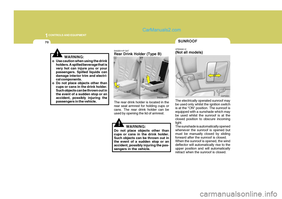 Hyundai Terracan 2006 Owners Manual 1CONTROLS AND EQUIPMENT
70
The electrically operated sunroof may be used only whilst the ignition switch is at the "ON" position. The sunroof is equipped with a sunshade which maybe used whilst the su Hyundai Terracan 2006 Owners Manual 1CONTROLS AND EQUIPMENT
70
The electrically operated sunroof may be used only whilst the ignition switch is at the "ON" position. The sunroof is equipped with a sunshade which maybe used whilst the su