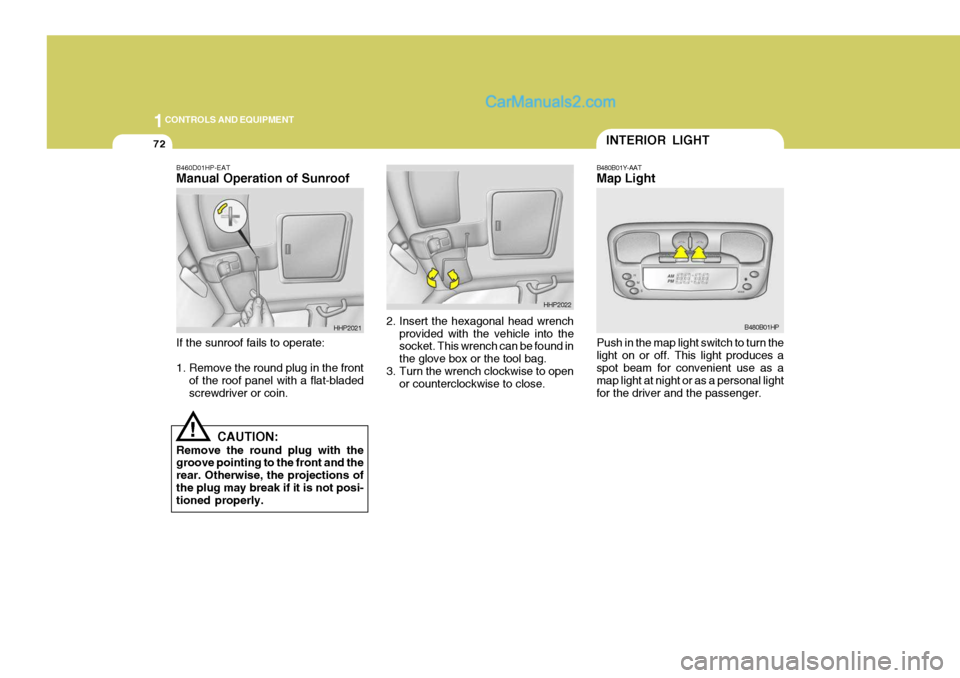 Hyundai Terracan 2006 Owners Manual 1CONTROLS AND EQUIPMENT
72
Push in the map light switch to turn the light on or off. This light produces a spot beam for convenient use as a map light at night or as a personal lightfor the driver and Hyundai Terracan 2006 Owners Manual 1CONTROLS AND EQUIPMENT
72
Push in the map light switch to turn the light on or off. This light produces a spot beam for convenient use as a map light at night or as a personal lightfor the driver and