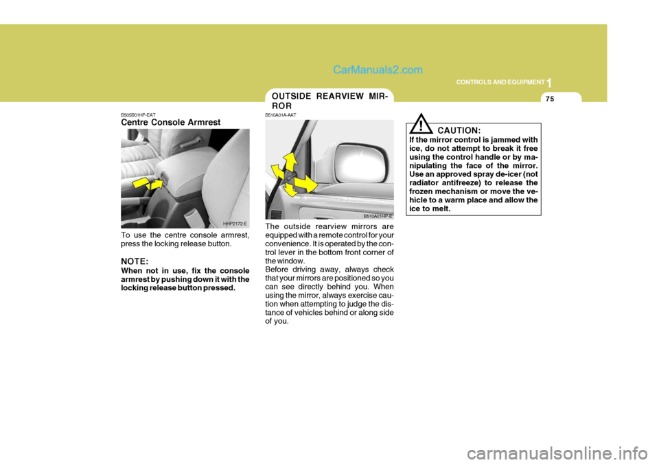 Hyundai Terracan 2006 Owners Manual 1
CONTROLS AND EQUIPMENT
75
The outside rearview mirrors are equipped with a remote control for your convenience. It is operated by the con- trol lever in the bottom front corner ofthe window. Before Hyundai Terracan 2006 Owners Manual 1
CONTROLS AND EQUIPMENT
75
The outside rearview mirrors are equipped with a remote control for your convenience. It is operated by the con- trol lever in the bottom front corner ofthe window. Before